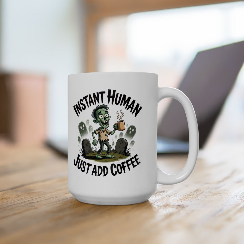 Coffee Mug - 'Instant Human Just Add Coffee' Funny Ceramic Mug (11oz & 15oz)