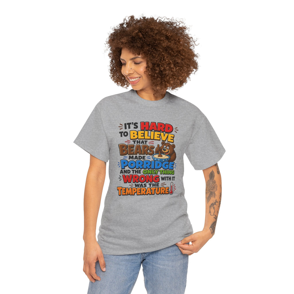 Goldilocks, Three bears T-Shirt – “It’s Hard to Believe That Bears Made Porridge” Cute Nursery Rhyme Tee