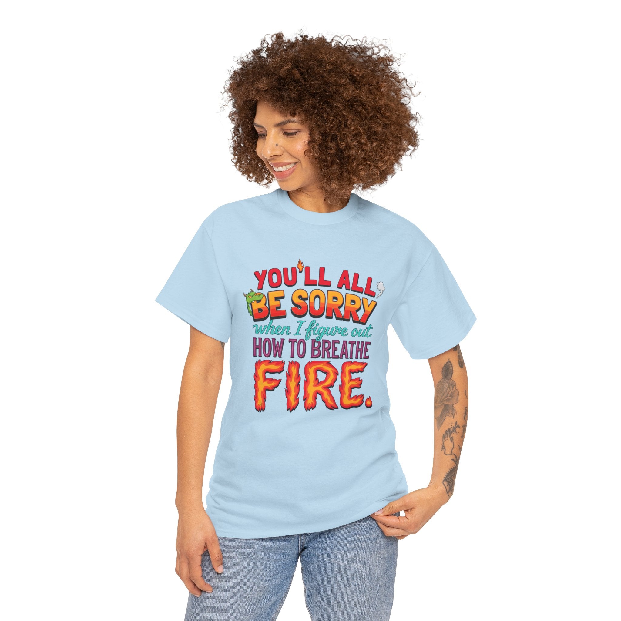 T-Shirt — "You’ll All Be Sorry When I Figure Out How to Breathe Fire" Funny Dragon Breath Tee