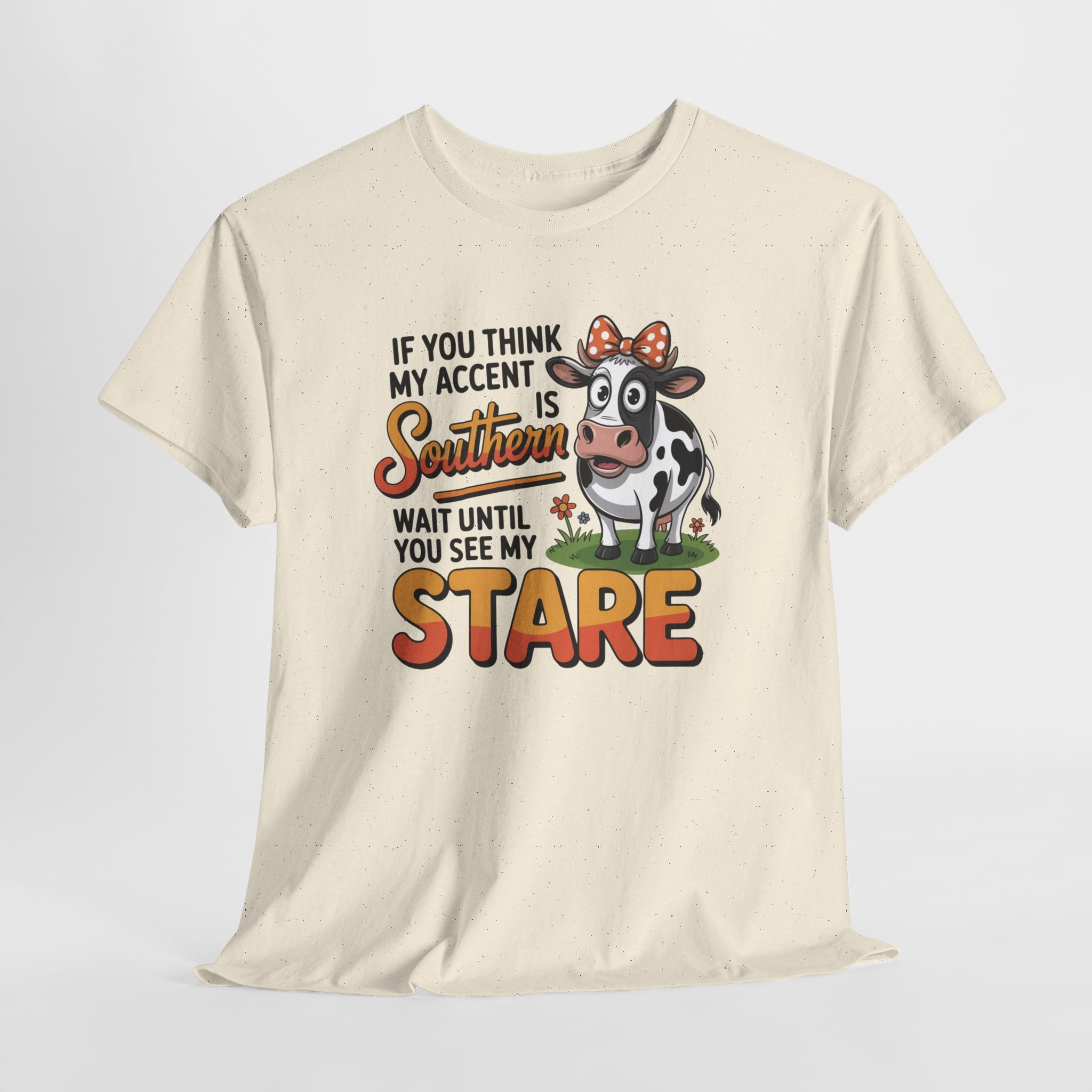 Southern Cow Graphic Tee — "If You Think My Accent Is Southern Wait Until You See My Stare"