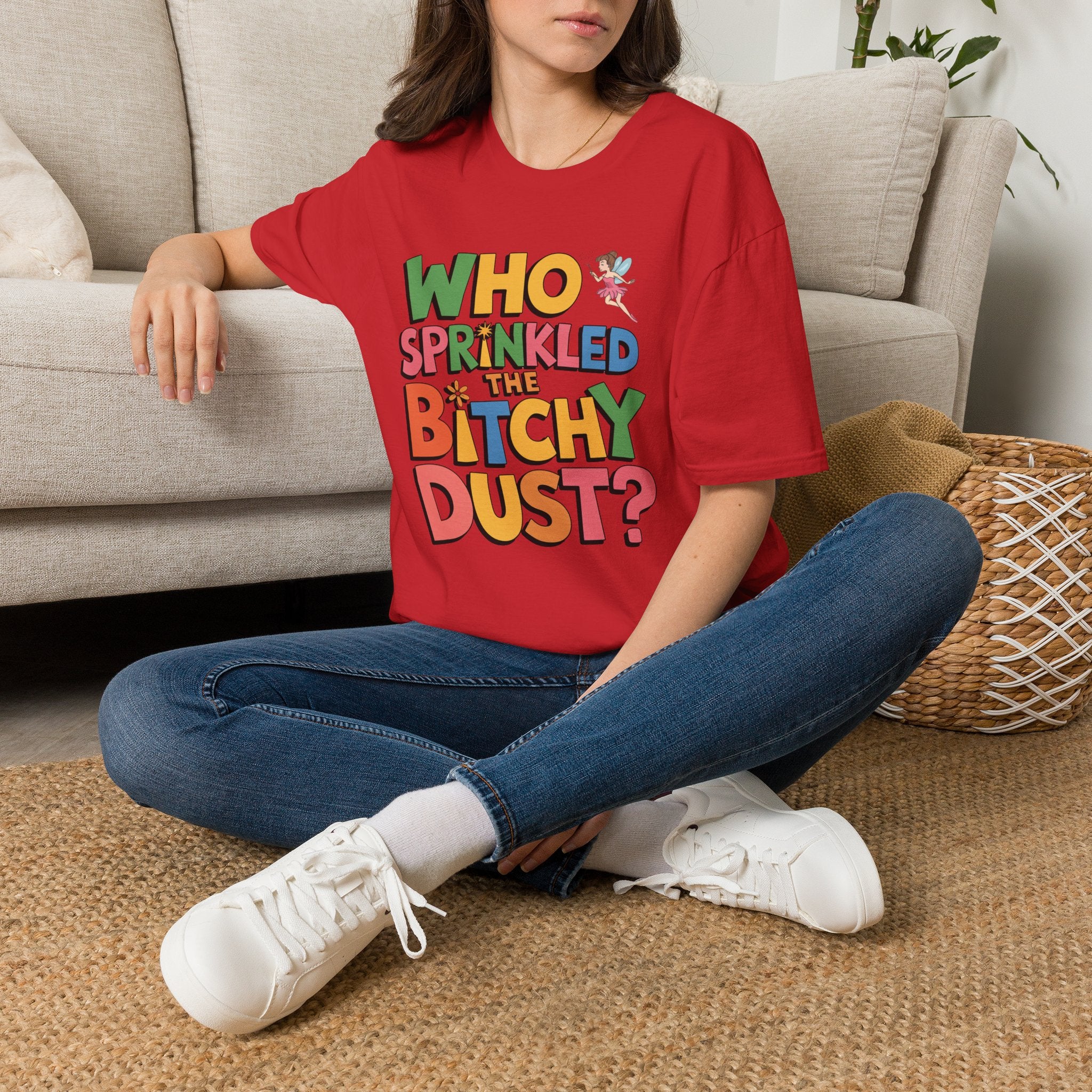 Who Sprinkled the Bitchy Dust? T-Shirt — Funny Sassy Graphic Tee