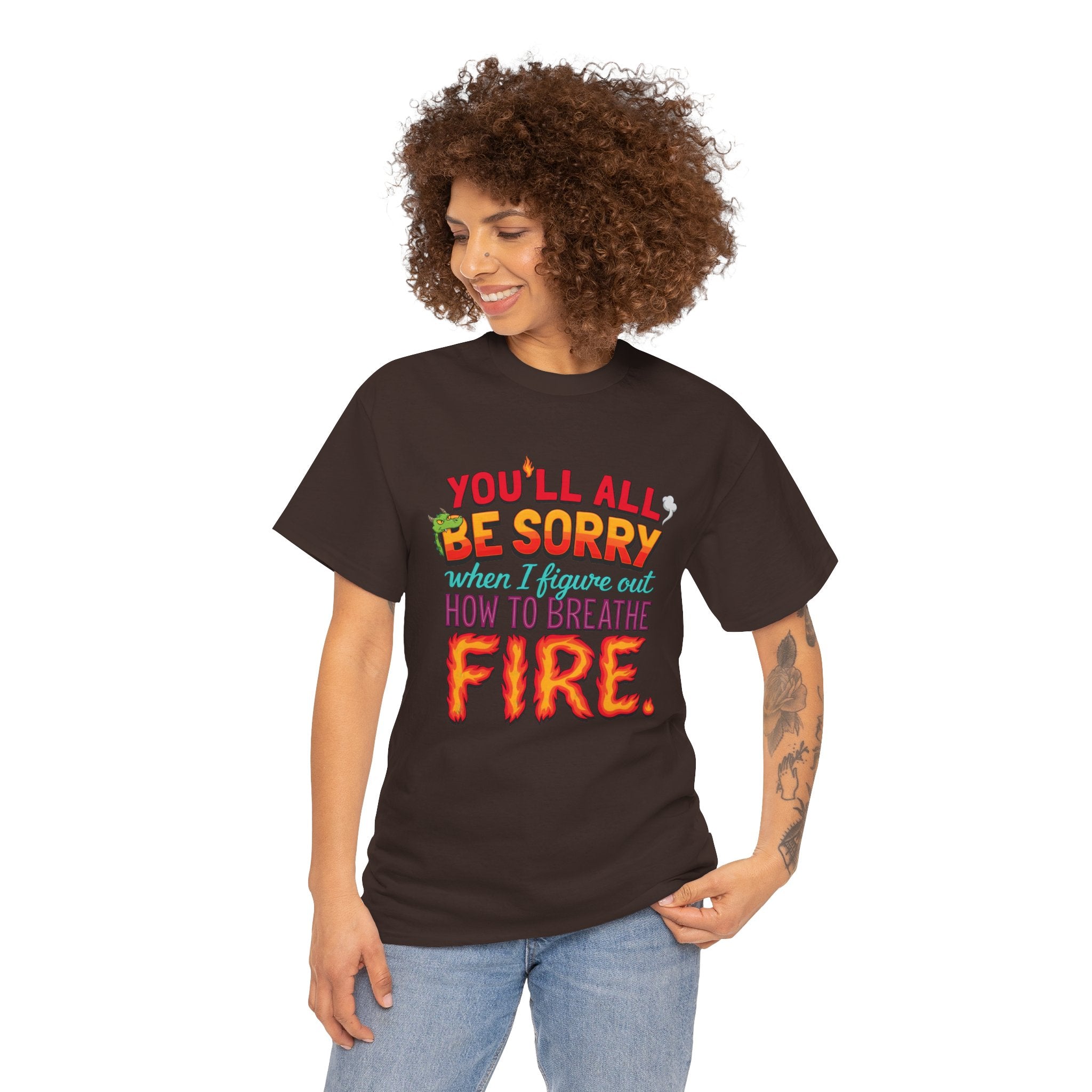 T-Shirt — "You’ll All Be Sorry When I Figure Out How to Breathe Fire" Funny Dragon Breath Tee