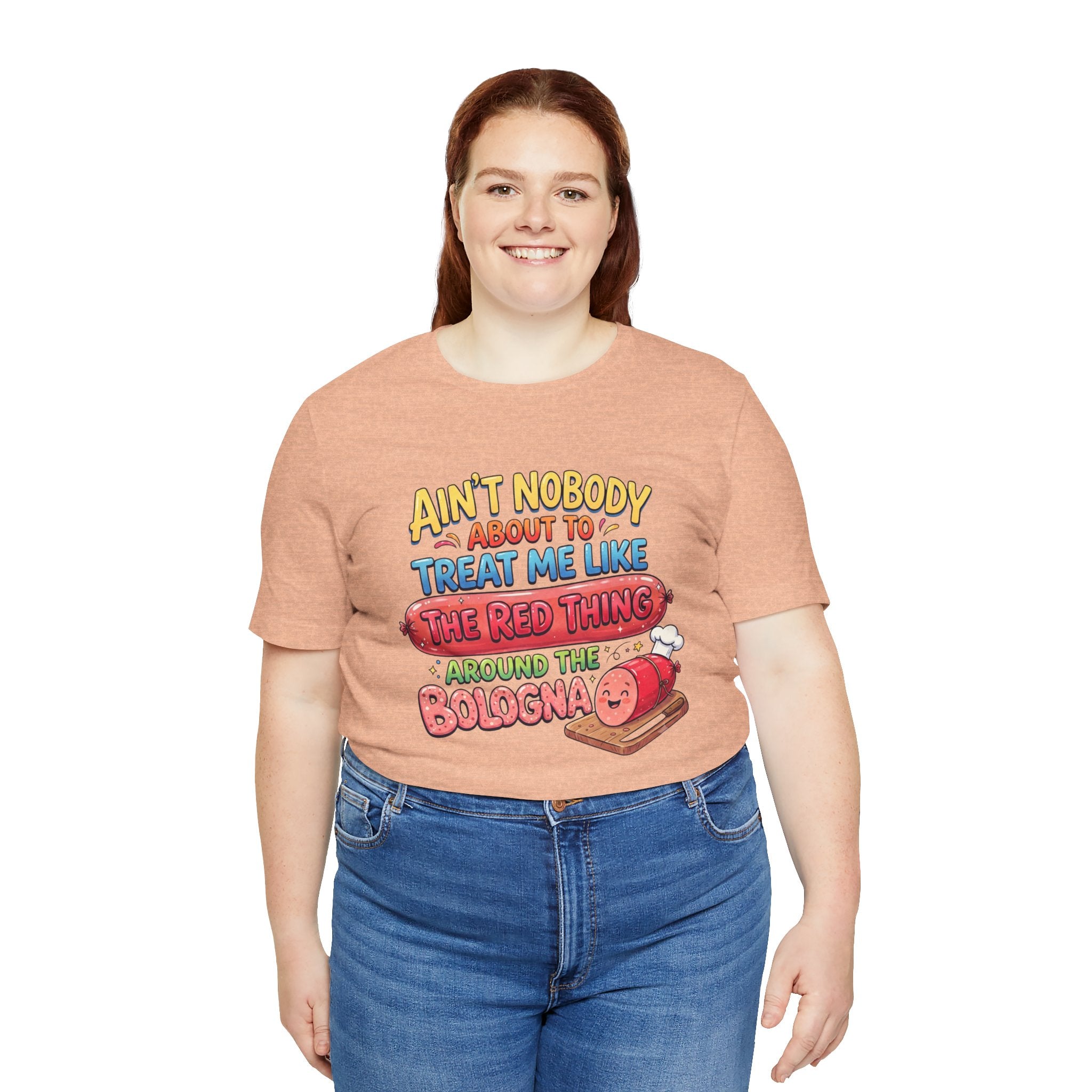 Funny Bologna T‑Shirt — "Ain’t Nobody about to Treat Me Like the Red Thing Around the Bologna"