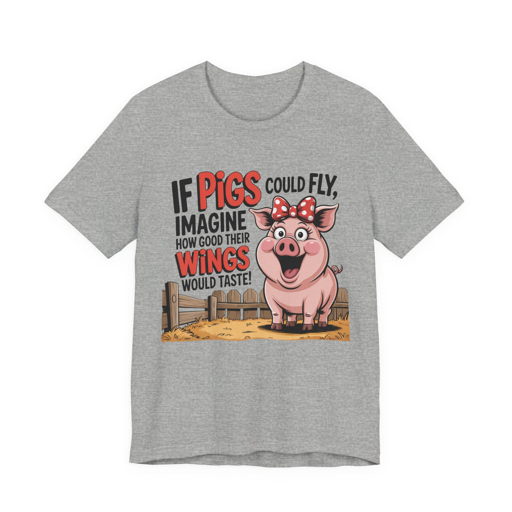 Funny Pig T-Shirt – "If Pigs Could Fly, Imagine How Good Their Wings Would Taste" Graphic Tee