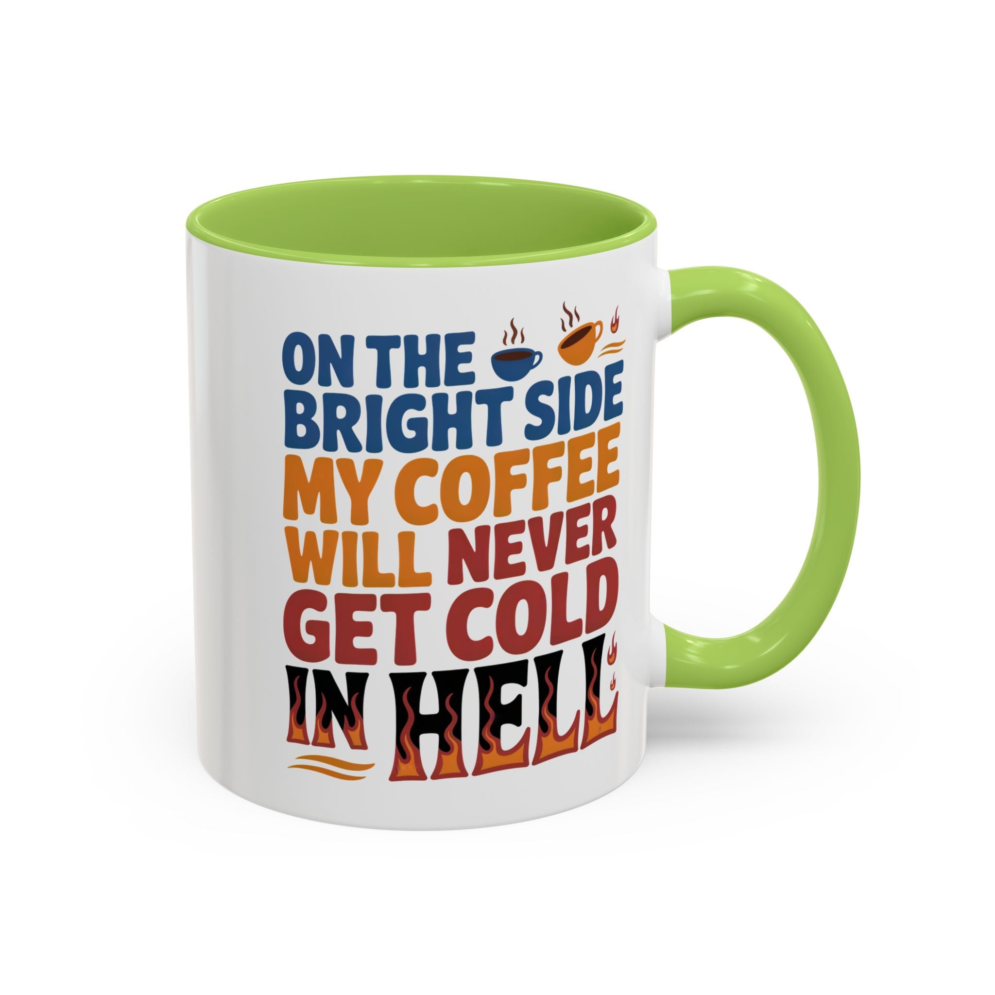 Coffee Mug - "On the Bright Side My Coffee Will Never Get Cold in Hell" Accent Ceramic Mug