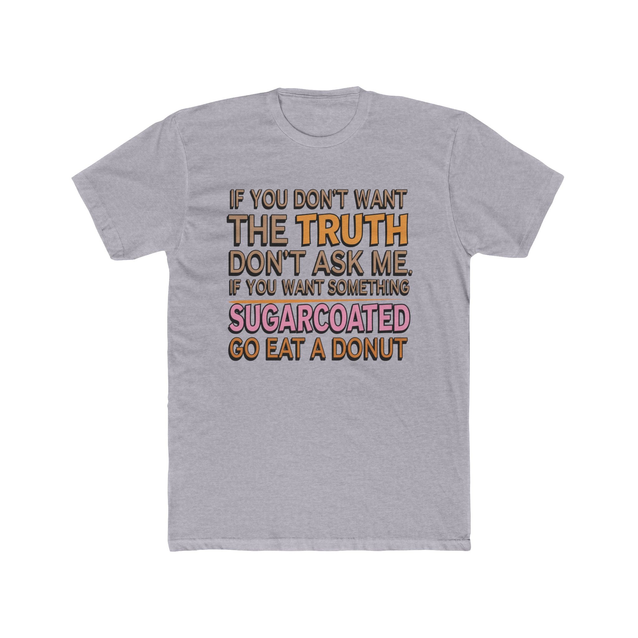 Graphic Tee — “If You Don’t Want The Truth Don’t Ask Me” Funny Sarcastic T-Shirt