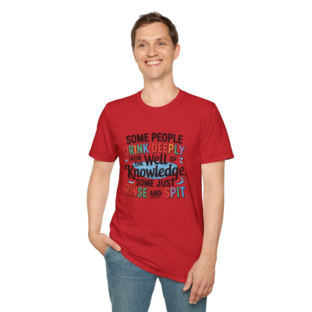 Knowledge Quote T-Shirt — "Some People Drink Deeply From the Well of Knowledge"