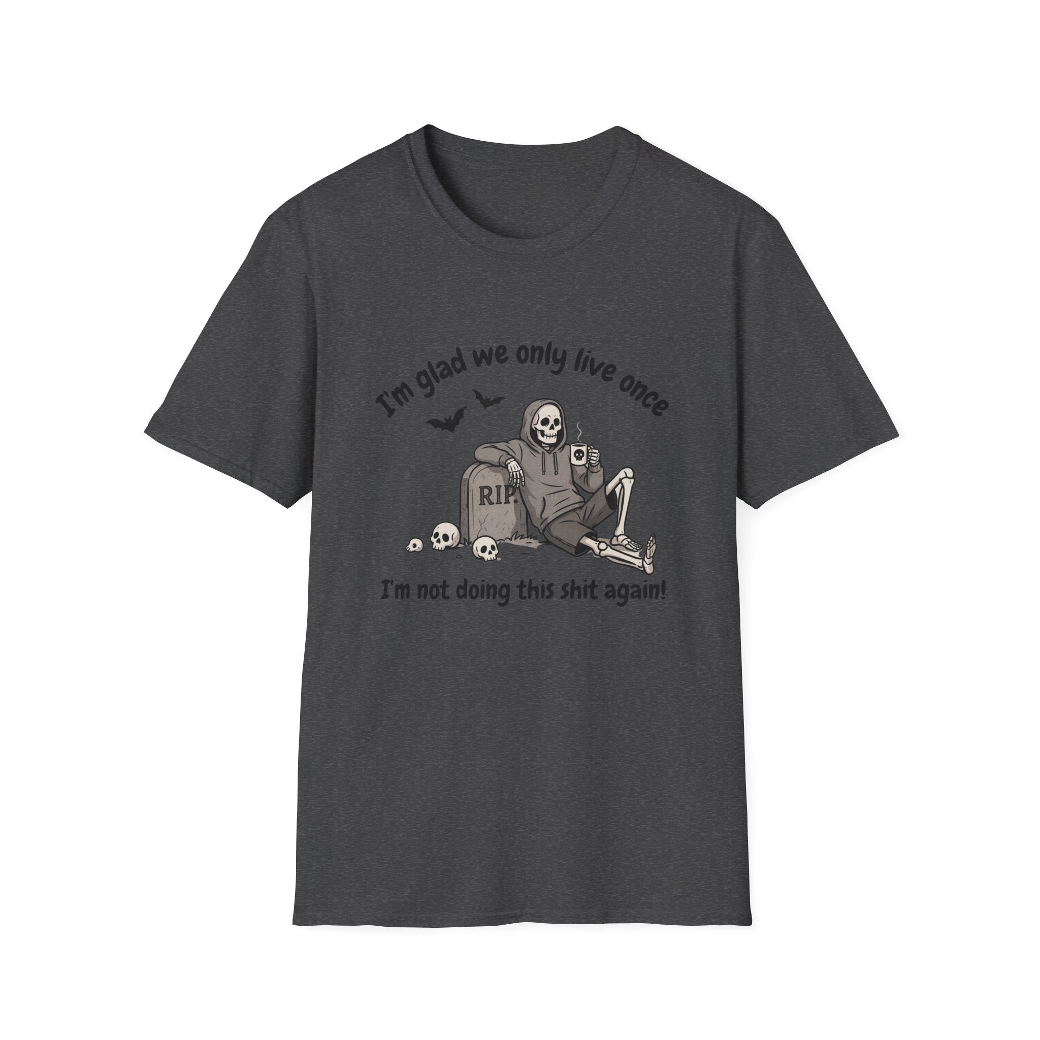 Funny Grim Reaper Graphic T-Shirt — Glad We Only Live Once Dark Humor Gift Tee