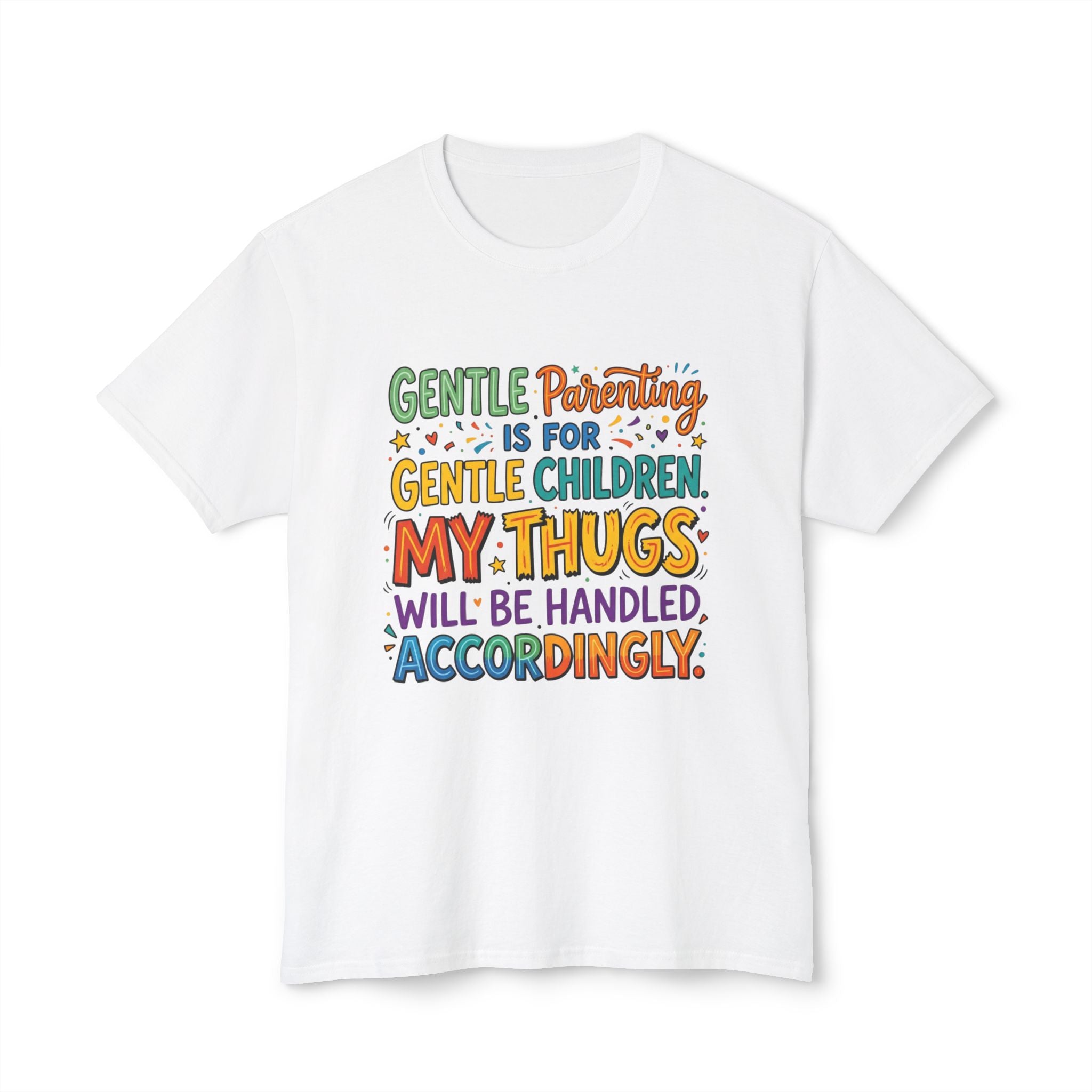 T-Shirt — "Gentle Parenting Is For Gentle Children; My Thugs Will Be Handled Accordingly" Colorful Parenting Quote Tee