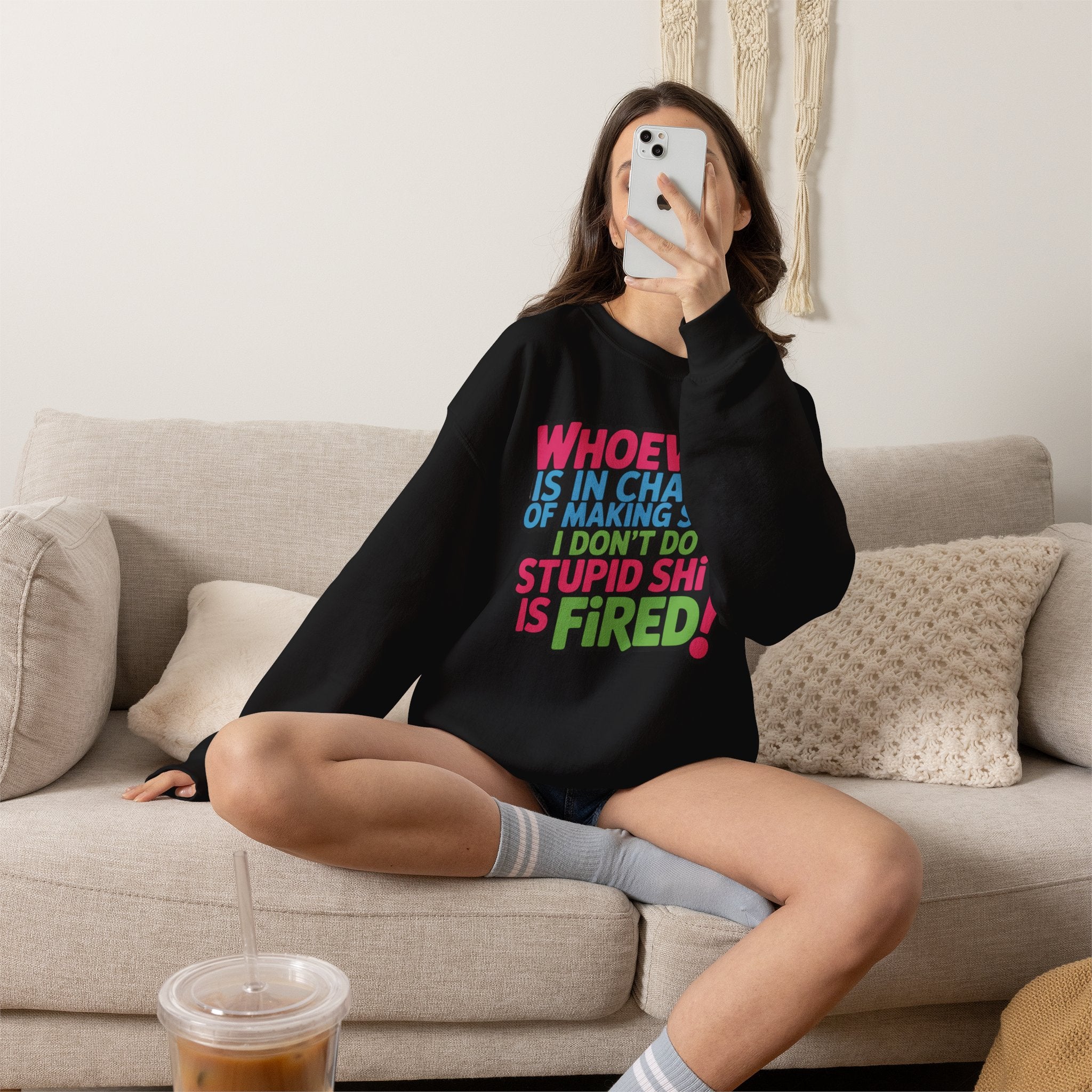 Sweatshirt — "Whoever Is In Charge of Making Sure I Don't Do Stupid Shit Is Fired" Bold Graphic Crewneck