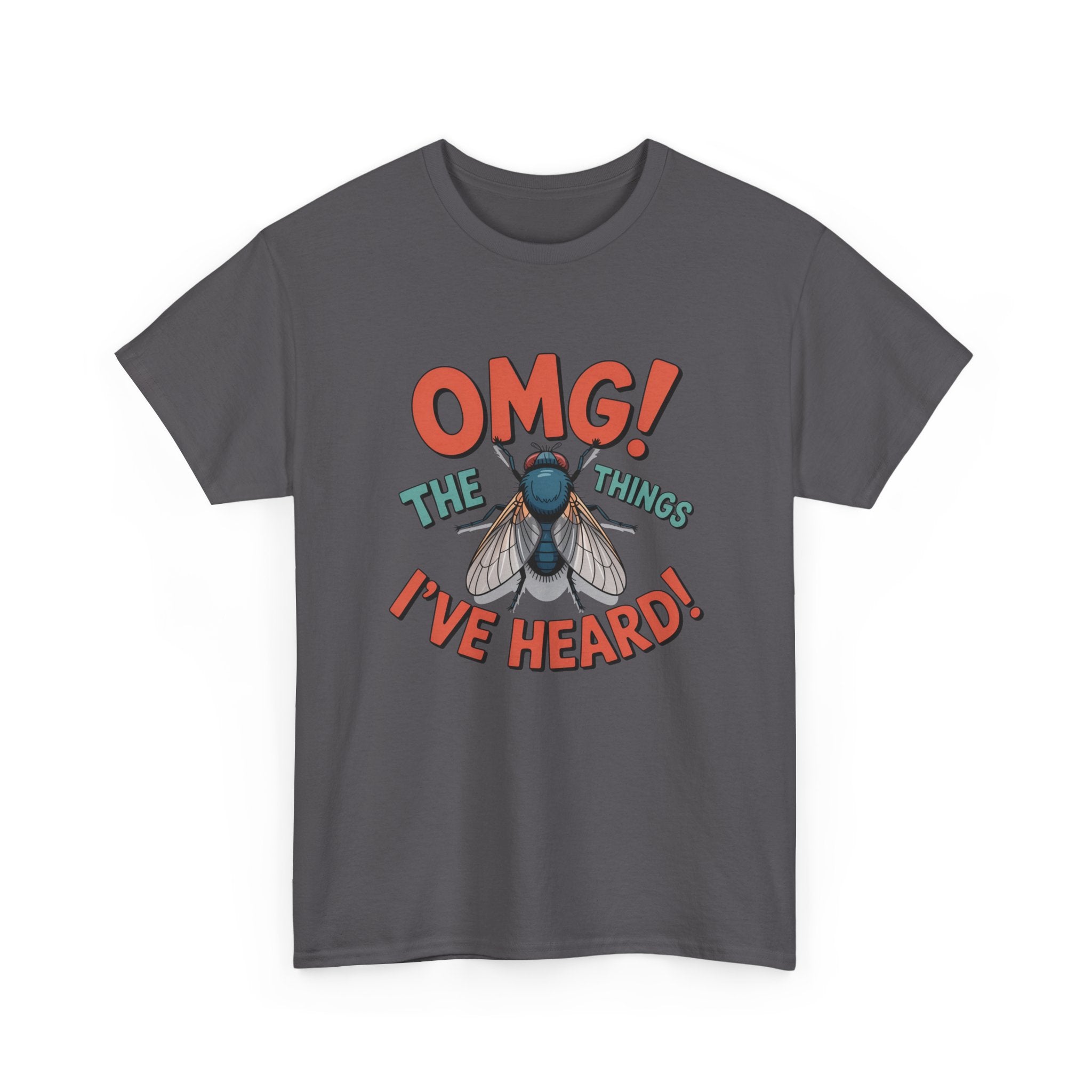 Fly Graphic Tee — "OMG! The Things I've Heard" Funny Insect T-Shirt