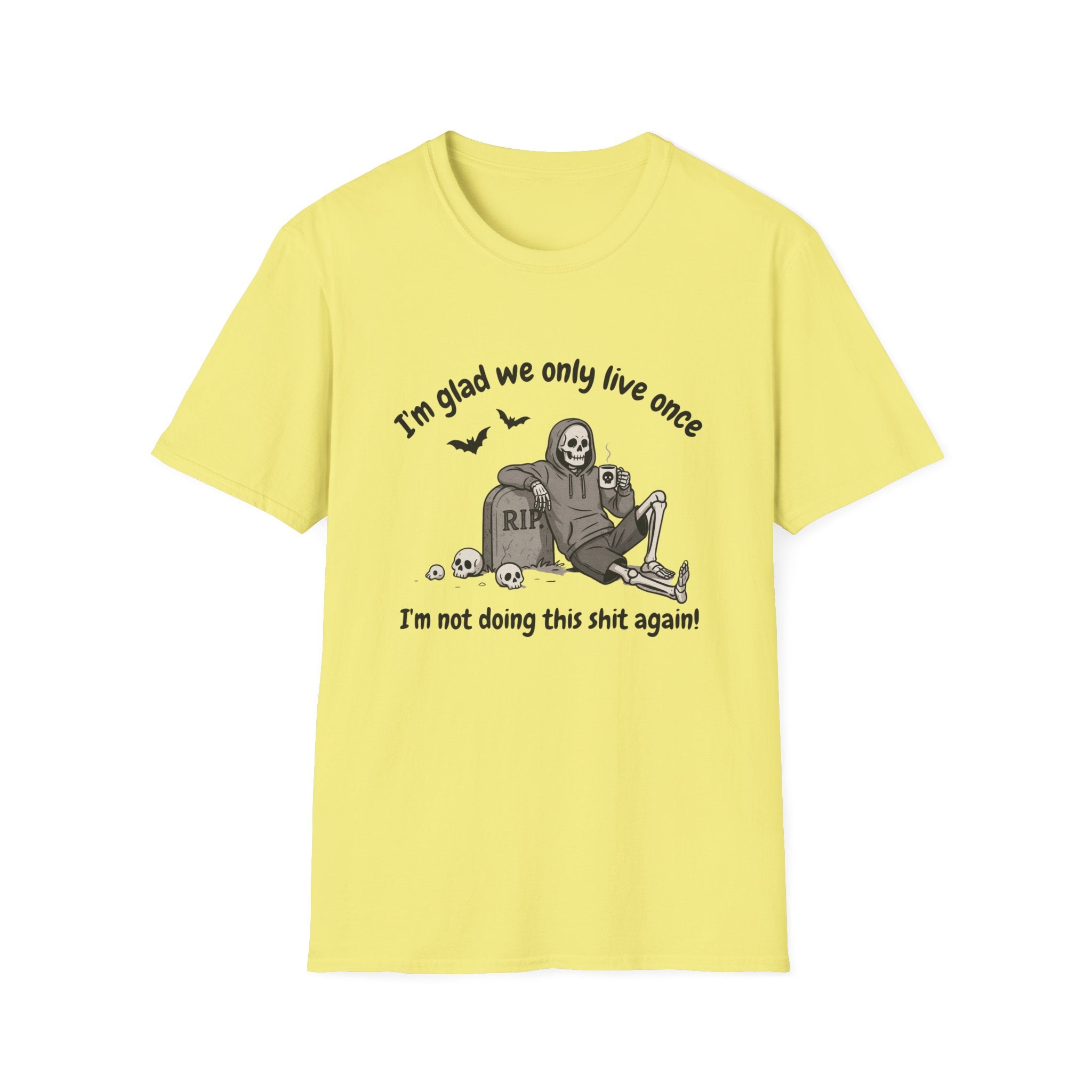 Funny Grim Reaper Graphic T-Shirt — Glad We Only Live Once Dark Humor Gift Tee