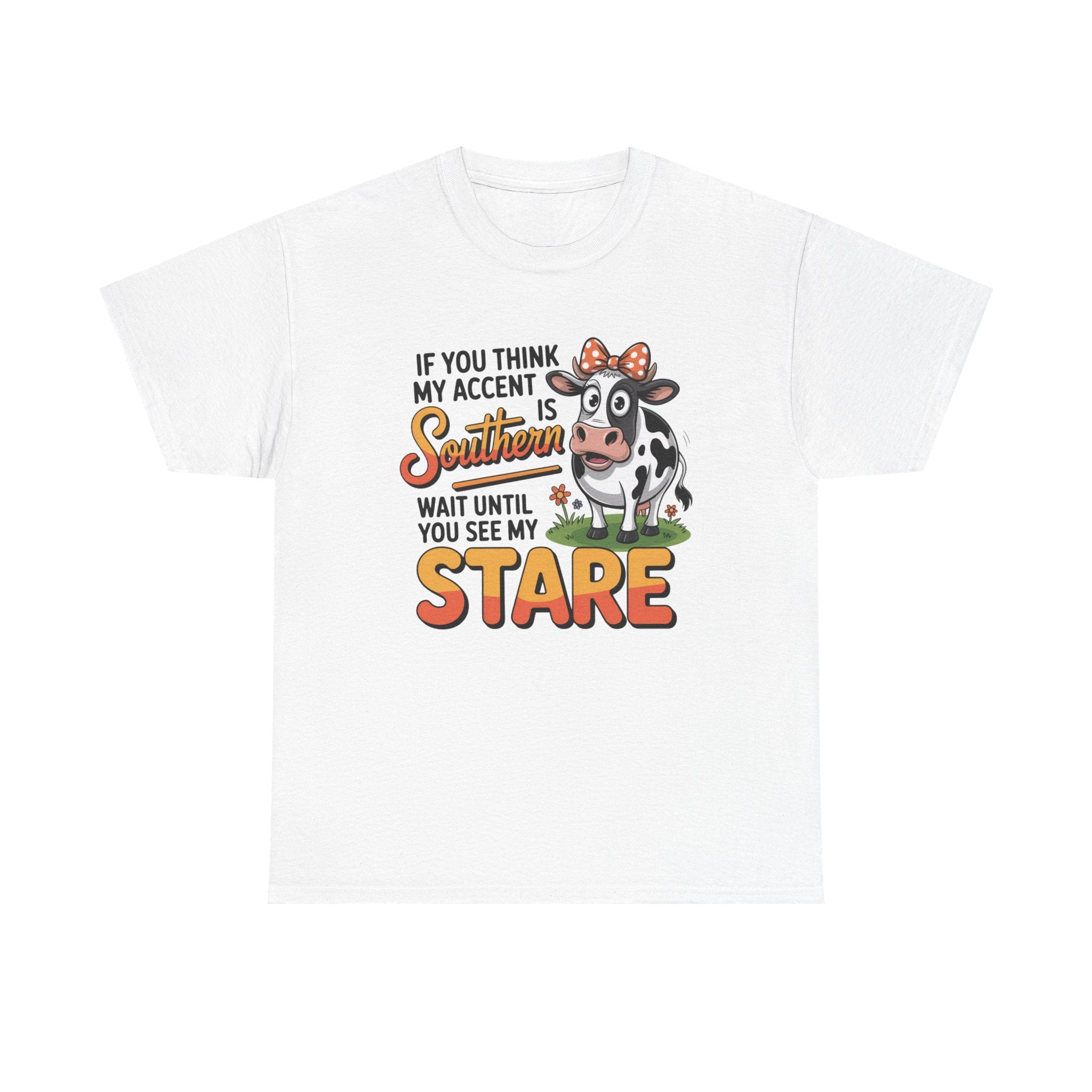 Southern Cow Graphic Tee — "If You Think My Accent Is Southern Wait Until You See My Stare"