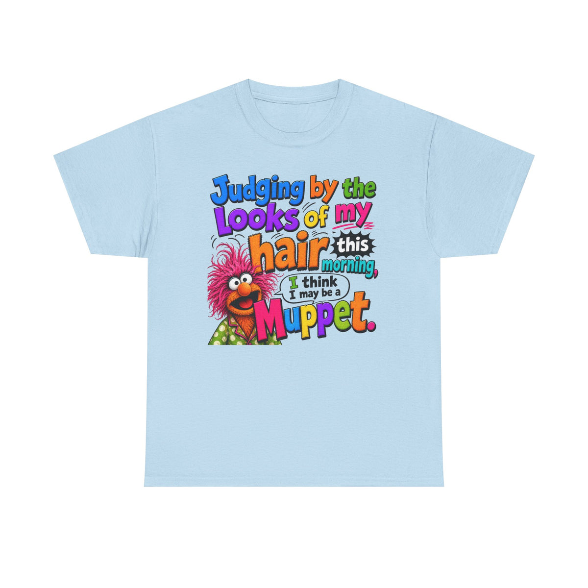 Muppet Hair Funny Graphic Tee — "Judging by the looks of my hair this morning I think I may be a Muppet"