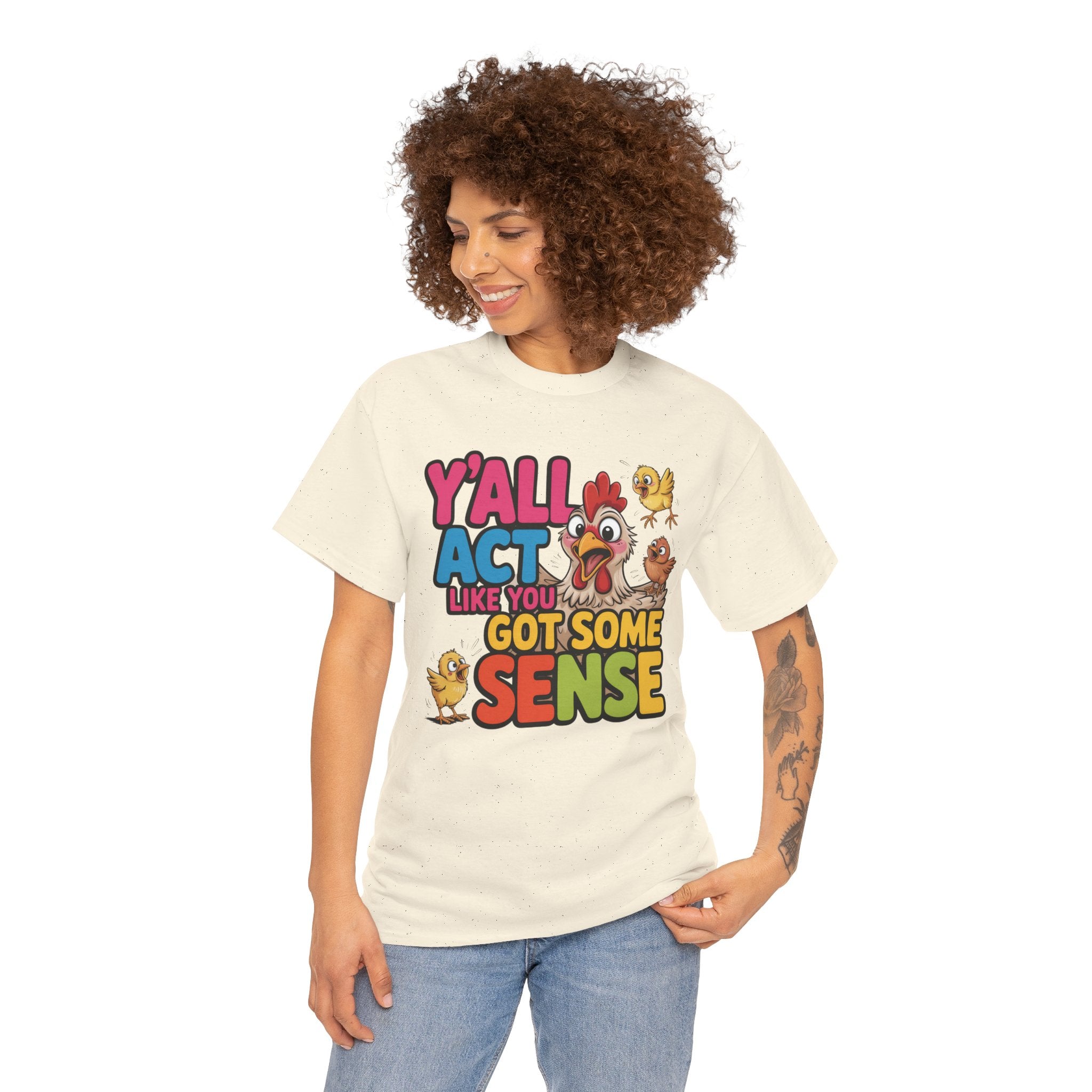 Funny Chicken T‑Shirt — “Y'all Act Like You Got Some Sense” Graphic Tee